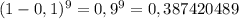 (1-0,1)^9=0,9^9=0,387420489