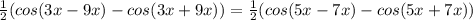 \frac{1}{2} (cos(3x-9x)-cos(3x+9x))= \frac{1}{2} (cos(5x-7x)-cos(5x+7x))