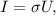 I = \sigma U ,