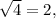 \sqrt{4} = 2 ,