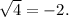 \sqrt{4} = - 2 .