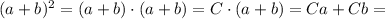 (a+b)^2 = (a+b) \cdot (a+b) = C \cdot (a+b) = Ca + Cb =