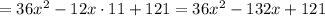 = 36x^2 - 12x \cdot 11 + 121 = 36x^2 - 132x + 121