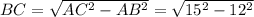 BC = \sqrt{ AC^2 - AB^2 } = \sqrt{ 15^2 - 12^2 }