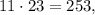 11 \cdot 23 = 253 ,