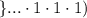 \} ... \cdot 1 \cdot 1 \cdot 1 )