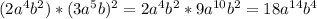 (2a^4b^2)*(3a^5b)^2=2a^4b^2*9a ^{10} b^2=18a ^{14}b^4