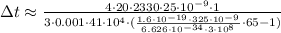 \Delta t \approx \frac{ 4 \cdot 20 \cdot 2330 \cdot 25 \cdot 10^{-9} \cdot 1 }{ 3 \cdot 0.001 \cdot 41 \cdot 10^4 \cdot ( \frac{ 1.6 \cdot 10^{-19} \cdot 325 \cdot 10^{-9} }{ 6.626 \cdot 10^{-34} \cdot 3 \cdot 10^8 } \cdot 65 - 1 ) }