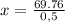 x= \frac{69.76}{0,5}