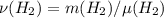 \nu (H_2) = m (H_2) / \mu (H_2)