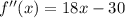 f''(x) = 18x-30