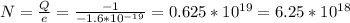 N=\frac{Q}{e}=\frac{-1}{-1.6*10^{-19}}=0.625*10^{19}=6.25*10^{18}