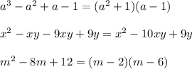 a^{3} - a^{2} +a-1 = ( a^{2} +1)(a-1) \\ \\ x^{2} -xy-9xy+9y= x^{2} -10xy+9y \\ \\ m^{2} -8m+12=(m-2)(m-6)