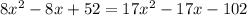 8x^2 - 8x + 52 = 17x^2 - 17x - 102