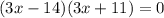 (3x-14)(3x+11) = 0