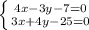 \left \{ {{4x-3y-7=0} \atop {3x+4y-25=0}} \right.