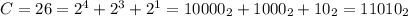 C = 26 = 2^{4}+2^{3}+2^{1} = 10000_{2}+1000_{2}+10_{2} = 11010_{2}