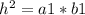 h^{2}=a1*b1