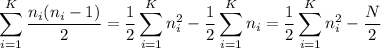 \displaystyle \sum_{i=1}^K\frac{n_i(n_i-1)}2=\frac12\sum_{i=1}^K n_i^2-\frac12\sum_{i=1}^Kn_i=\frac12\sum_{i=1}^K n_i^2-\frac N2