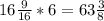 16 \frac{9}{16}*6=63 \frac{3}{8}