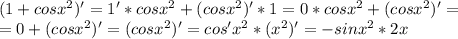 (1+cosx^{2})'=1'*cosx^{2}+(cosx^{2})'*1=0*cosx^{2}+(cosx^{2})'= \\ =0+(cosx^{2})'=(cosx^{2})'=cos'x^{2}*(x^{2})'=-sinx^{2}*2x