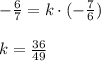 -\frac{6}{7} =k\cdot(-\frac{7}{6})\\ \\ k=\frac{36}{49}