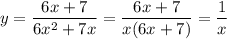 y=\dfrac{6x+7}{6x^2+7x}=\dfrac{6x+7}{x(6x+7)}=\dfrac{1}{x}