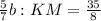 \frac{5}{7} b : KM = \frac{35}{8}