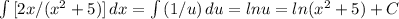 \int\limits {[2x/(x^2+5)]} \, dx = \int\limits {(1/u)} \, du=lnu=ln(x^2+5)+C