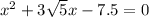 x^2+3 \sqrt{5} x-7.5=0