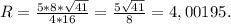 R= \frac{5*8* \sqrt{41} }{4*16} = \frac{5 \sqrt{41} }{8} =4,00195.