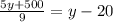 \frac{5y+500}{9} =y-20