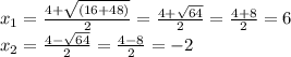 x_{1} = \frac{4+ \sqrt{(16+48)} }{2} = \frac{4+ \sqrt{64} }{2}= \frac{4+8}{2} =6 \\ x_{2} = \frac{4- \sqrt{64} }{2} = \frac{4-8}{2}=-2