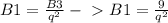 B1= \frac{B3}{q^2} -\ \textgreater \ B1= \frac{9}{q^2}