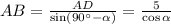 AB= \frac{AD}{\sin (90^\circ -\alpha)} =\frac{5}{\cos\alpha}