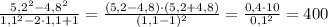 \frac{5,2^2-4,8^2} {1,1^2-2\cdot 1,1+1}= \frac{(5,2-4,8)\cdot (5,2+4,8)}{(1,1-1)^2} = \frac{0,4\cdot 10}{0,1^2}=400