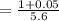 = \frac{1+0.05}{5.6}