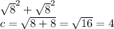 \sqrt{8} ^{2} + \sqrt{8} ^{2}\\ c=\sqrt{8+8} = \sqrt{16} =4