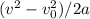 (v^2-v_0^2)/2a