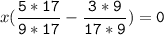 x(\tt\displaystyle\frac{5*17}{9*17}-\frac{3*9}{17*9})=0