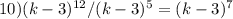 10)(k-3) ^{12} /(k-3)^5=(k-3)^7