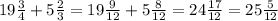 19 \frac{3}{4}+5 \frac{2}{3}= 19 \frac{9}{12}+5 \frac{8}{12}= 24 \frac{17}{12}=25 \frac{5}{12}