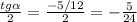 \frac{tg \alpha }{2} = \frac{-5/12}{2}=- \frac{5}{24}