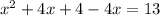 x^{2} +4x+4-4x=13