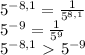 5^{-8,1}= \frac{1}{5^{8,1}} \\ 5^{-9}= \frac{1}{5^9} \\ 5^{-8,1}\ \textgreater \ 5^{-9}