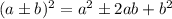 (a \pm b)^2=a^2\pm2ab+b^2