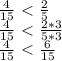 \frac{4}{15} \ \textless \ \frac{2}{5} \\ &#10; \frac{4}{15} \ \textless \ \frac{2*3}{5*3} \\ &#10; \frac{4}{15} \ \textless \ \frac{6}{15} &#10;