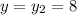 y = y_{2} = 8