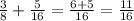 \frac{3}{8}+ \frac{5}{16} = \frac{6+5}{16}= \frac{11}{16}