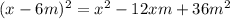 (x-6m)^{2}= x^{2} -12xm+36 m^{2}